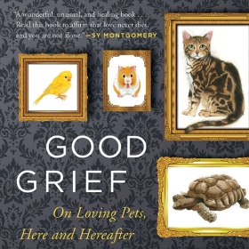 The cover of Good Grief depicts portraits of a pet bird, gerbil, cat, tortoise, fish and dog, each in a gold frame.