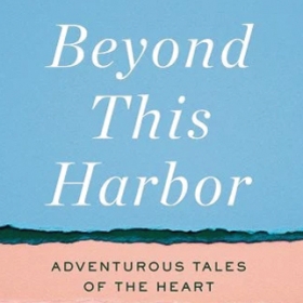 The cover of Beyond This Harbor: Adventurous Tales of te Heart by Rose Burgunder Styron '50 depcits and abstract sea and shoreline.
