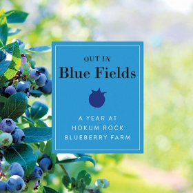 The cover of Out in Blue Fields: A Year at Hokum Roack Blueberry Farm, depicts a ripening blueberry bush.