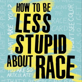 An image of the cover of Crystal M. Fleming's "How to be Less Stupid About Race," is an all-type collage of remarks typical to race-related conversation--such as "What are you?" "That's Reverse racism!" and "I don't see color."  