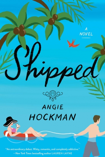 The cover of SHIPPED by Angie Hockman is an illustration showing a woman in a sun hat reclining in an inner tube and being pulled through blue water shaded by palm trees.
