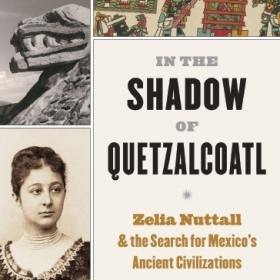 The cover of In The Shadow of Quetzacoatl by Merilee Grindle shows a portrait of anthropologist Zlia Nuttall and several pre-Columbian symbols.