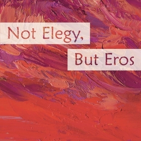 An image of the cover of Not Elegy But Eros shows an impressionistic painting of a seaside landscape in a brilliant red sunset.