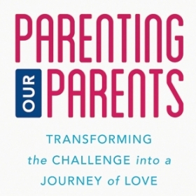 The cover image of Parenting Our Parents depicts silhouettes of elderly people supported by their caregivers. The figures are standing, using a walking, a using a wheelchair, each with a caregiver standing beside them.